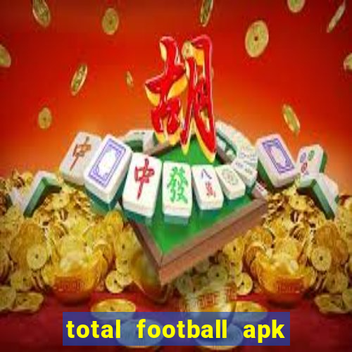 total football apk mod dinheiro infinito